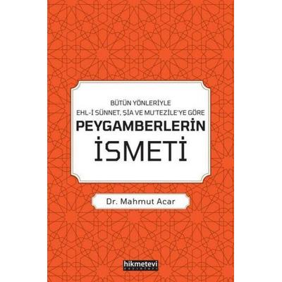 Peygamberlerin Ismeti - Bütün Yönleriyle Ehl-i Sünnet, Sia ve Mutezileye Göre, Taschenbuch von Mahmut Acar, Hikmet Evi Yayinlari