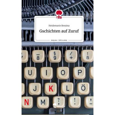 Gschichten auf Zuruf. Life is a Story - story.one, Gebundene Ausgabe von Heidemarie Brezina, Storylution, 978-3-7115-2973-2