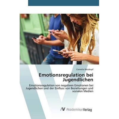 Emotionsregulation bei Jugendlichen, Taschenbuch von Cornelia Weiskopf, AV Akademikerverlag, 978-3-639-45580-9