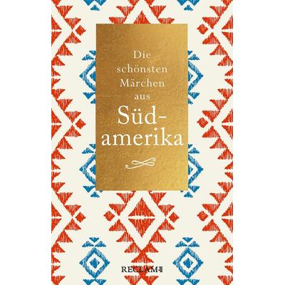 Die schönsten Märchen aus Südamerika, Taschenbuch von , Reclam, Philipp, 978-3-15-020734-5