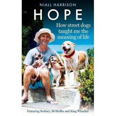 Hope - How Street Dogs Taught Me the Meaning of Life, Gebundene Ausgabe von Niall Harbison, HarperCollins