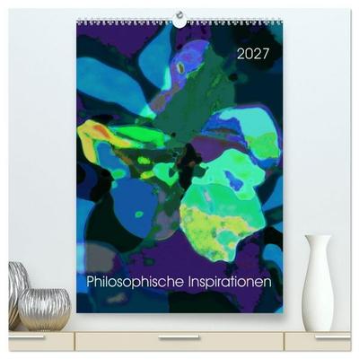 Philosophische Inspirationen Wandkalender 2027 (hochwertiger Premium Wandkalender 2027 DIN A2 hoch), Kunstdruck in Hochglanz