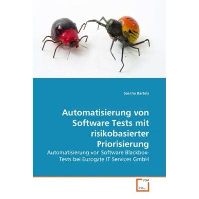 Bartels, S: Automatisierung von Software Tests mit risikobas, Taschenbuch von Sascha Bartels, VDM, 978-3-639-28159-0