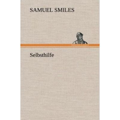 Selbsthilfe, Gebundene Ausgabe von Samuel Smiles, Tredition, 978-3-8472-6720-1