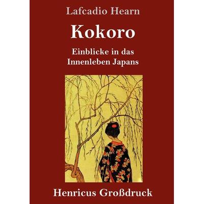 Kokoro (Großdruck), Gebundene Ausgabe von Lafcadio Hearn, BoD - Books on Demand, 978-3-8478-2680-4