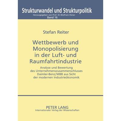 Wettbewerb und Monopolisierung in der Luft- und Raumfahrtindustrie, Taschenbuch von Stefan Reiter, Peter Lang GmbH, Internationaler Verlag der