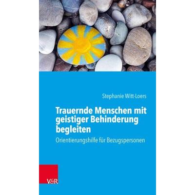 Trauernde Menschen mit geistiger Behinderung begleiten, Taschenbuch von Stephanie Witt-Loers, Vandenhoeck + Ruprecht, 978-3-525-70267-3