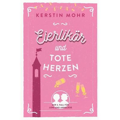 Eierlikör und tote Herzen, Taschenbuch von Kerstin Mohr, Tolino media, 978-3-7592-9591-0