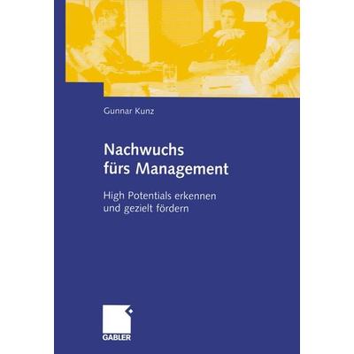Nachwuchs fürs Management, Taschenbuch von Gunnar Kunz, Betriebswirtschaftlicher Verlag Gabler, 978-3-409-12484-3