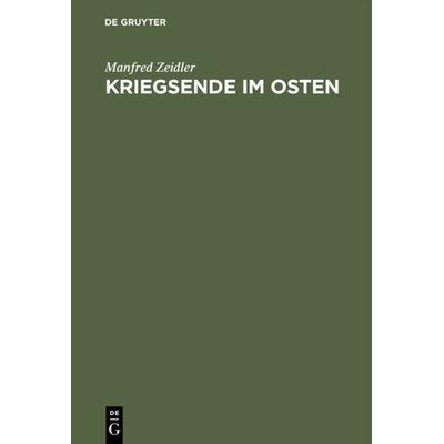 Kriegsende im Osten, Gebundene Ausgabe von Manfred Zeidler, De Gruyter Oldenbourg, 978-3-486-56187-6