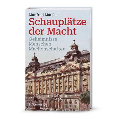Schauplätze der Macht, Gebundene Ausgabe von Manfred Matzka, Brandstätter Verlag