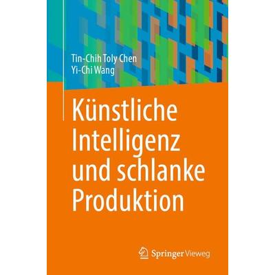 Künstliche Intelligenz und schlanke Produktion, Taschenbuch von Tin-Chih Toly Chen,Yi-Chi Wang, Springer, 978-3-031-44279-7