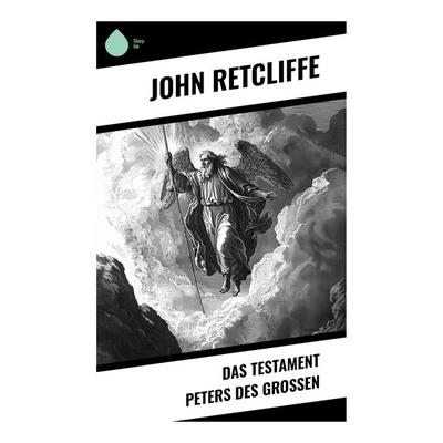 Das Testament Peters des Großen, Taschenbuch von John Retcliffe, Sharp Ink, 978-80-283-4545-7