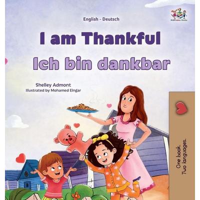 I am Thankful (English German Bilingual Children's Book), Gebundene Ausgabe von Shelley Admont,KidKiddos Books, KidKiddos Books Ltd.,
