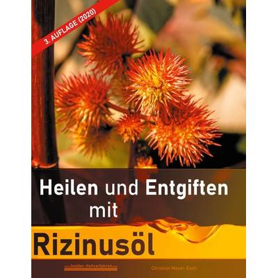 Heilen und Entgiften mit Rizinusöl (3. Auflage 2020), Gebundene Ausgabe von Christian Meyer-Esch, BoD – Books on Demand, 978-3-7519-2960-8