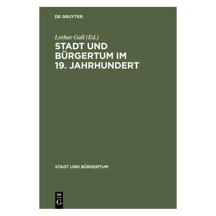 De Gruyter Stadt und Bürgertum im 19. Jahrhundert (Deutsch, Hardcover, Lothar Gall) (39025312)