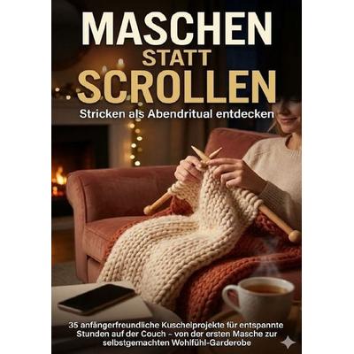 Maschen statt Scrollen: Stricken als Abendritual entdecken, Taschenbuch von Michael Freund, Epubli, 978-3-565-13376-5