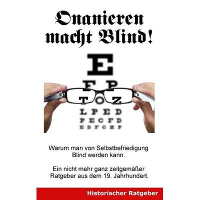 Onanieren macht blind!, Taschenbuch von Jonathan Braun,Alibert Buck, BoD – Books on Demand, 978-3-7347-4111-1