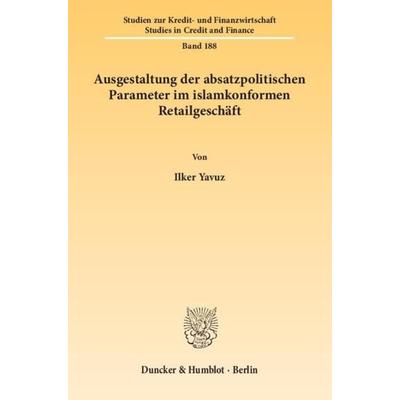 Ausgestaltung der absatzpolitischen Parameter im islamkonformen Retailgeschäft., Taschenbuch von Ilker Yavuz, Duncker & Humblot, 978-3-428-14076-3