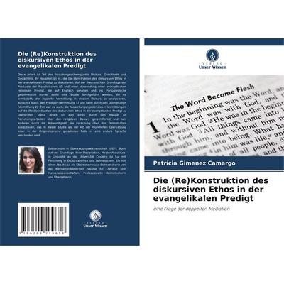 Die (Re)Konstruktion des diskursiven Ethos in der evangelikalen Predigt, Taschenbuch von Patrícia Gimenez Camargo, Verlag Unser Wissen,