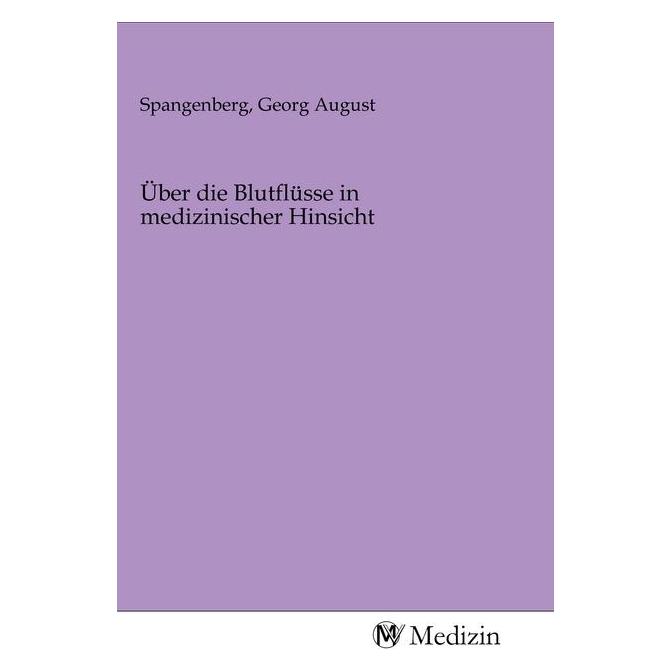 MV-Medizin Über die Blutflüsse in medizinischer Hinsicht (Deutsch, Softcover, Georg August Spangenberg) (56143814)