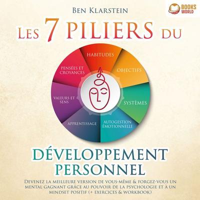 Les 7 piliers du développement personnel: Devenez la meilleure version de vous-même & forgez-vous un mental gagnant grâce au pouvoir de la psychologie