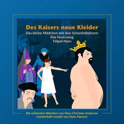 Des Kaisers neue Kleider / Das kleine Mädchen mit den Schwefelhölzern / Das Feuerzeug / Tölpel-Hans - Hans Christian Andersen,Jacob Ludwig Karl