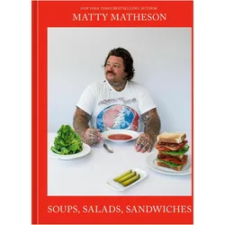 Matty Matheson: Soups, Salads, Sandwiches, Ratgeber von Matty Matheson