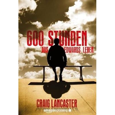 600 Stunden aus Edwards Leben, Taschenbuch von Craig Lancaster, AmazonCrossing, 978-1-4778-0602-9