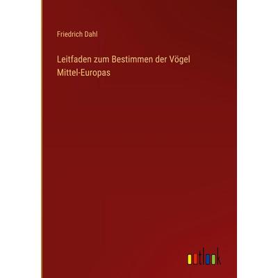 Leitfaden zum Bestimmen der Vögel Mittel-Europas, Gebundene Ausgabe von Friedrich Dahl, Outlook, 978-3-368-38390-9