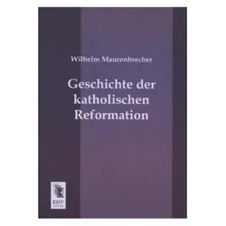 Geschichte der katholischen Reformation, Fachbücher von Wilhelm Maurenbrecher