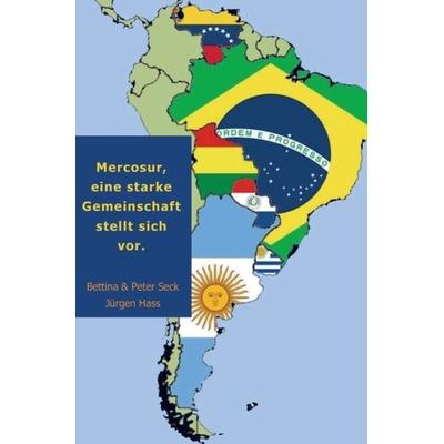Mercosur, eine starke Gemeinschaft stellt sich vor., Taschenbuch von Peter Seck,Jürgen Hass,Bettina Seck, Mybestseller, 978-94-6254-710-0