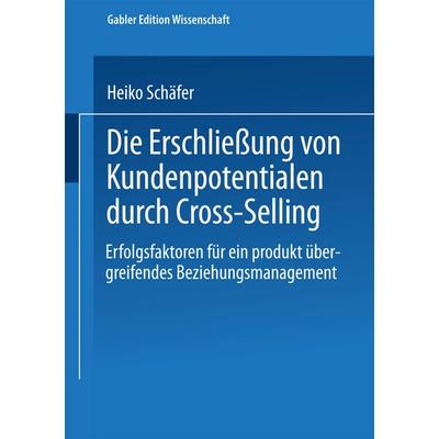 Die Erschließung von Kundenpotentialen durch Cross-Selling, Taschenbuch von Heiko Schäfer, Deutscher Universitätsverlag, 978-3-8244-7601-5