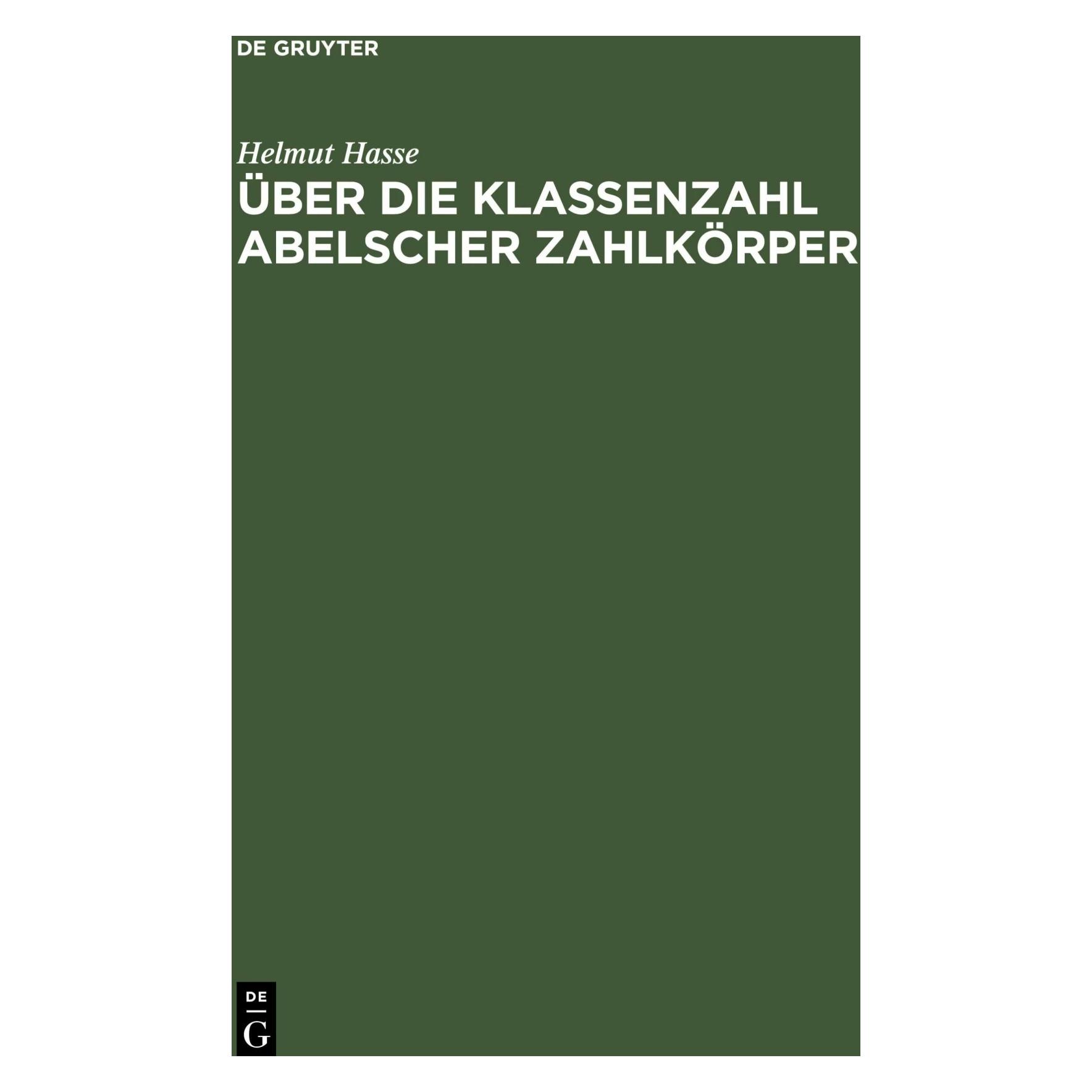 De Gruyter Über die Klassenzahl abelscher Zahlkörper (Deutsch, Helmut Hasse) (42979891)