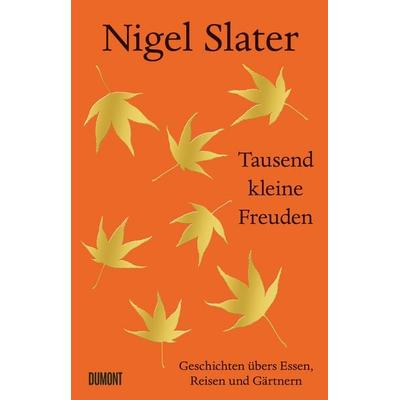 Tausend kleine Freuden, Gebundene Ausgabe von Nigel Slater, DuMont Buchverlag, 978-3-7558-2019-2