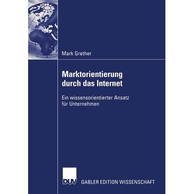 Marktorientierung durch das Internet, Taschenbuch von Mark Grether, Deutscher Universitätsverlag, 978-3-8244-7862-0