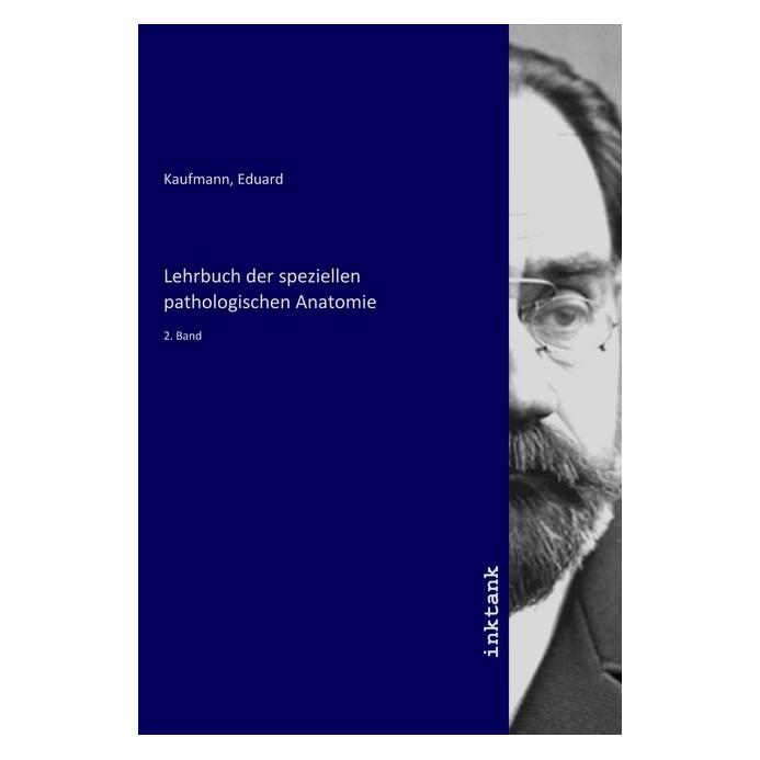 Inktank Publishing Lehrbuch der speziellen pathologischen Anatomie (Deutsch, Softcover, Eduard Kaufmann) (56090461)