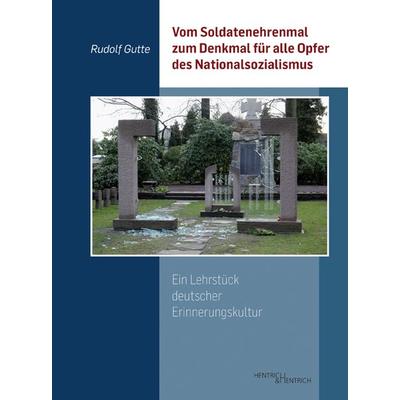 Vom Soldatenehrenmal zum Denkmal für alle Opfer des Nationalsozialismus, Taschenbuch von Rudolf Gutte, Hentrich und Hentrich Verlag Berlin,