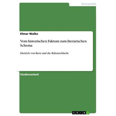 Vom historischen Faktum zum literarischen Schema, Taschenbuch von Elmar Walke, GRIN, 978-3-656-21961-3