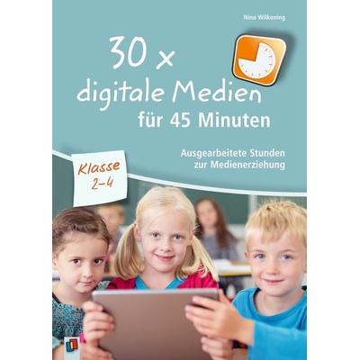 30 x digitale Medien für 45 Minuten – Klasse 2-4, Taschenbuch von Nina Wilkening, Verlag an der Ruhr, 978-3-8346-3680-5
