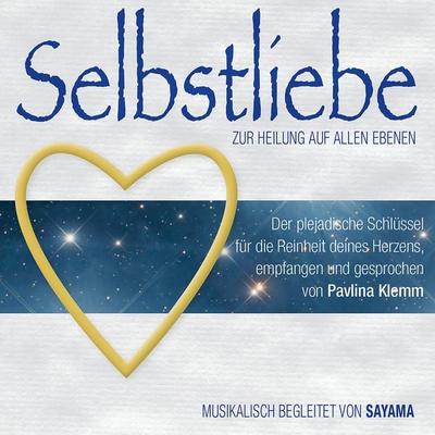 SELBSTLIEBE. Zur Heilung auf allen Ebenen - Pavlina Klemm, CD, 9783954473755