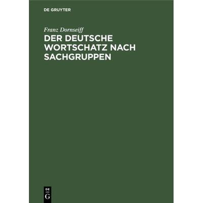 Der deutsche Wortschatz nach Sachgruppen, Gebundene Ausgabe von Franz Dornseiff, De Gruyter, 978-3-11-109371-0