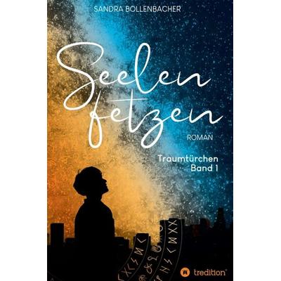 Seelenfetzen – Traumtürchen Band 1, Taschenbuch von Sandra Bollenbacher, Tredition, 978-3-7482-8250-1