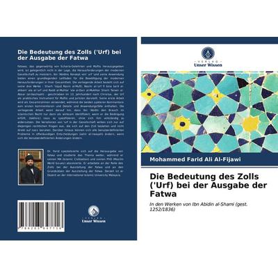 Die Bedeutung des Zolls ('Urf) bei der Ausgabe der Fatwa, Taschenbuch von Mohammed Farid Ali Al-Fijawi, Verlag Unser Wissen, 978-620-3-64771-6
