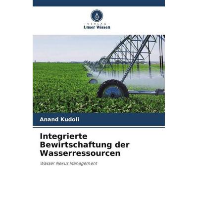 Integrierte Bewirtschaftung der Wasserressourcen, Taschenbuch von Anand Kudoli, Verlag Unser Wissen, 978-620-6-42554-0