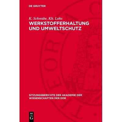 Werkstofferhaltung und Umweltschutz, Gebundene Ausgabe von K. Schwabe,Kh. Lohs, De Gruyter, 978-3-11-273690-6