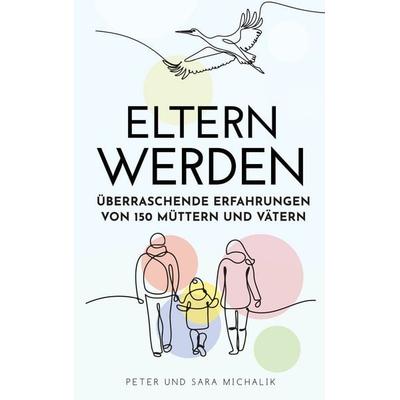 Eltern werden, Taschenbuch von Sara Michalik,Peter Michalik, BoD – Books on Demand, 978-3-7568-6970-1