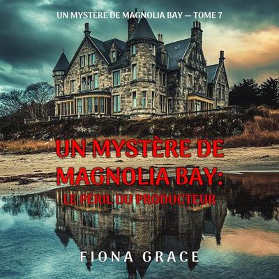 Le péril du producteur (Un mystère de Magnolia Bay — tome 7) - Fiona Grace, Audio, 9798261429548