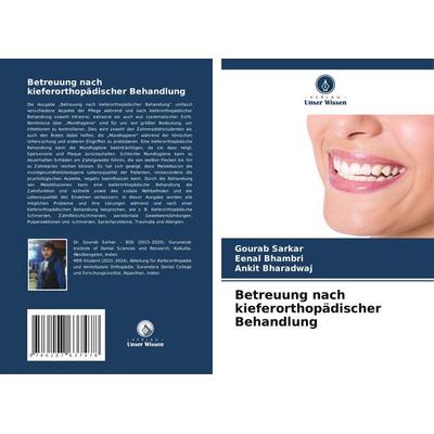 Betreuung nach kieferorthopädischer Behandlung, Taschenbuch von Gourab Sarkar,Eenal Bhambri,Ankit Bharadwaj, Verlag Unser Wissen, 978-620-7-63747-8