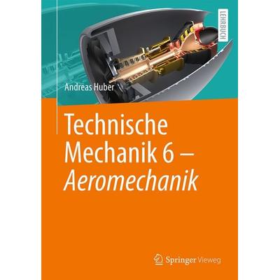 Technische Mechanik 6 - Aeromechanik, Taschenbuch von Andreas Huber, Springer Berlin, 978-3-662-72928-1